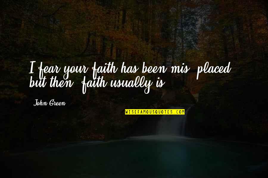 Funny Backpacker Quotes By John Green: I fear your faith has been mis- placed