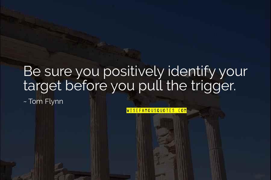 Funny Backpacking Quotes By Tom Flynn: Be sure you positively identify your target before