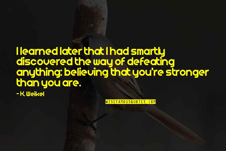 Funny Backstabber Quotes By K. Weikel: I learned later that I had smartly discovered