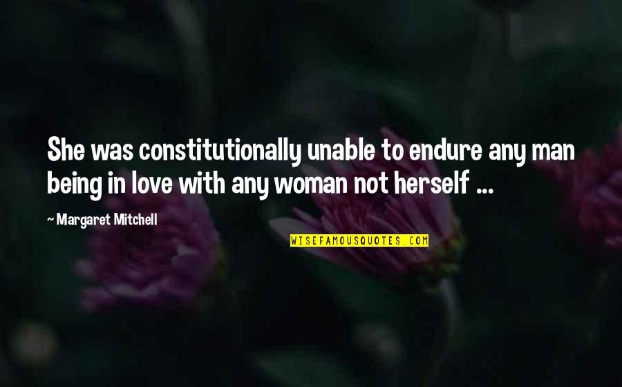Funny Backstabbing Quotes By Margaret Mitchell: She was constitutionally unable to endure any man
