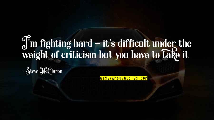 Funny Bad Boy 3 Movie Quotes By Steve McClaren: I'm fighting hard - it's difficult under the Funny Bad Boy 3 Movie Quotes By Steve McClaren: I'm fighting hard - it's difficult under the