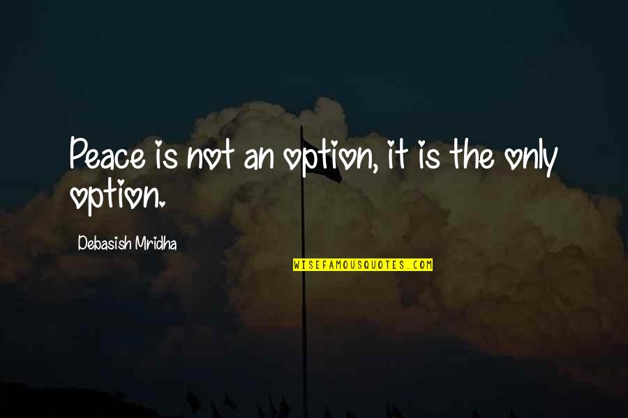 Funny Bad Government Quotes By Debasish Mridha: Peace is not an option, it is the