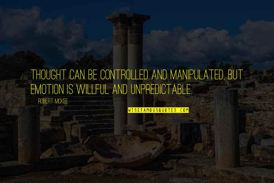 Funny Bad Influence Quotes By Robert McKee: Thought can be controlled and manipulated, but emotion