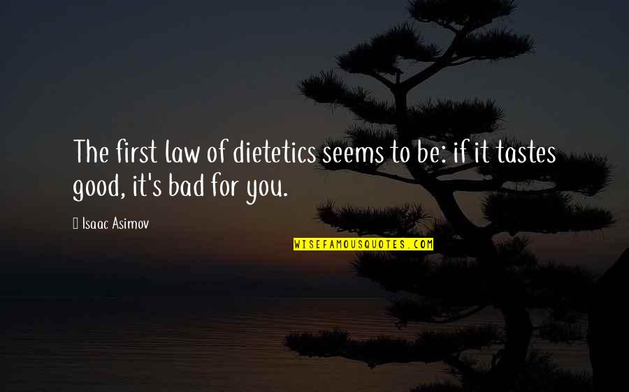 Funny Bad Inspirational Quotes By Isaac Asimov: The first law of dietetics seems to be: