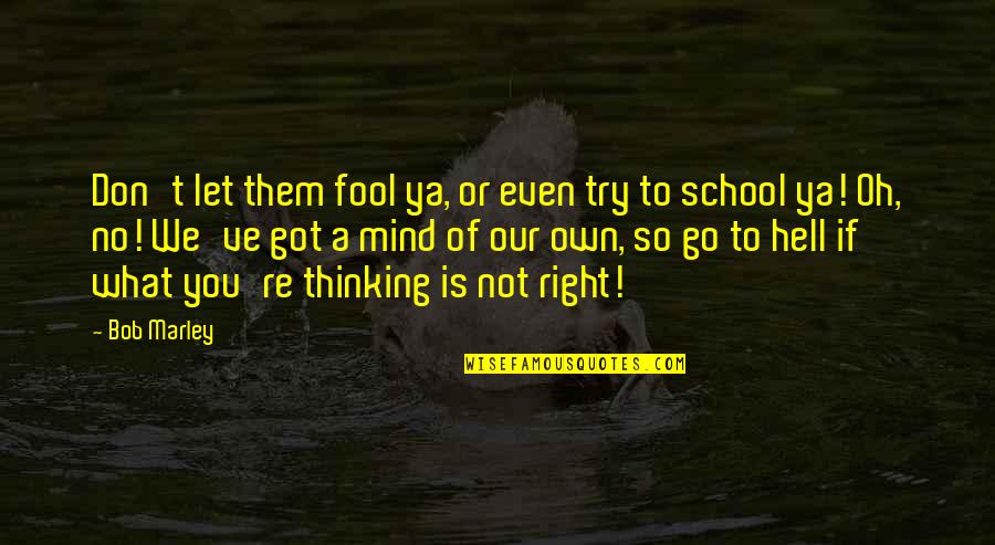 Funny Bad Mind Quotes By Bob Marley: Don't let them fool ya, or even try