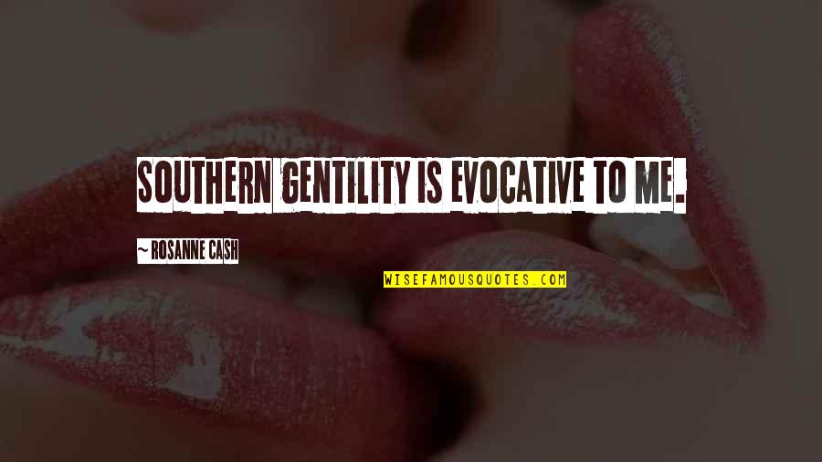 Funny Bad Smell Quotes By Rosanne Cash: Southern gentility is evocative to me. Funny Bad Smell Quotes By Rosanne Cash: Southern gentility is evocative to me.