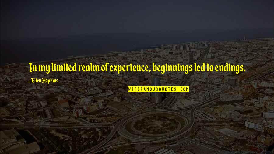 Funny Bad Valentines Day Quotes By Ellen Hopkins: In my limited realm of experience, beginnings led Funny Bad Valentines Day Quotes By Ellen Hopkins: In my limited realm of experience, beginnings led