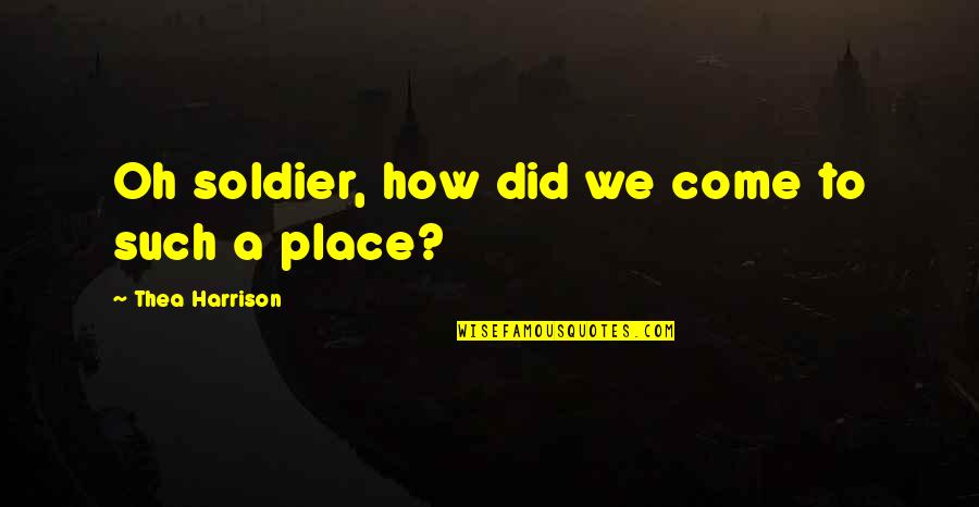 Funny Bad Valentines Day Quotes By Thea Harrison: Oh soldier, how did we come to such