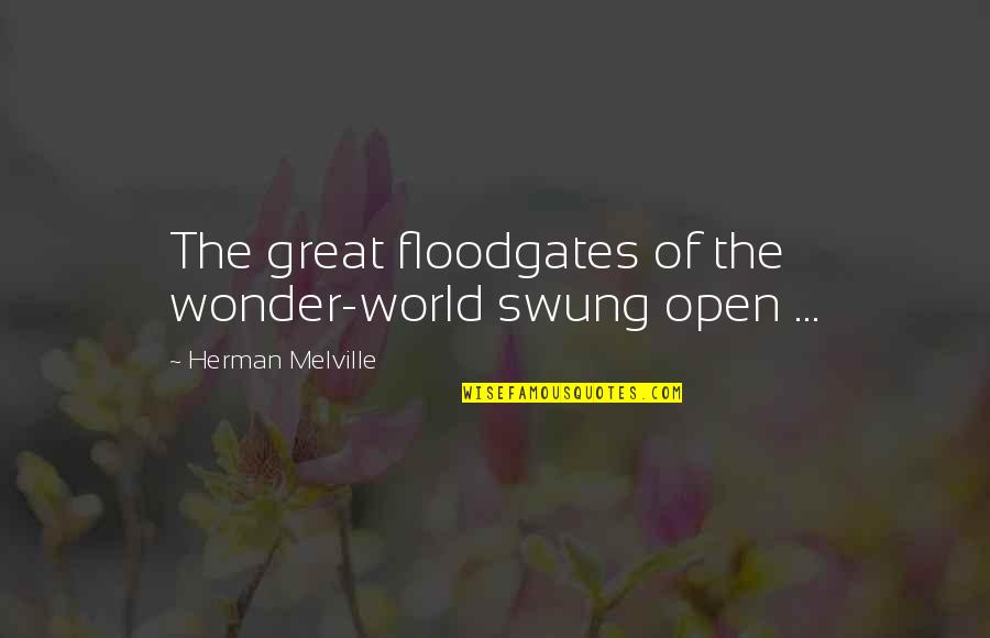 Funny Bad Word Quotes By Herman Melville: The great floodgates of the wonder-world swung open