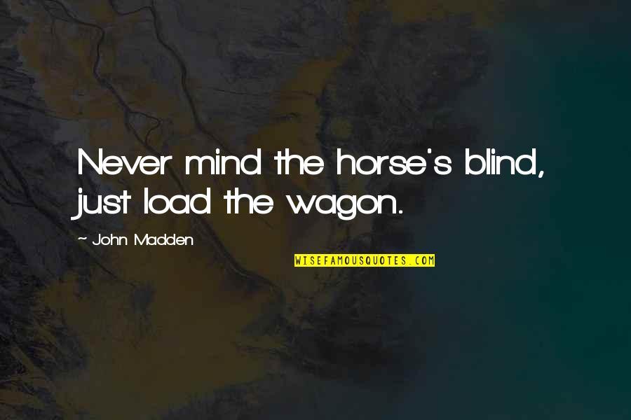Funny Badger Quotes By John Madden: Never mind the horse's blind, just load the