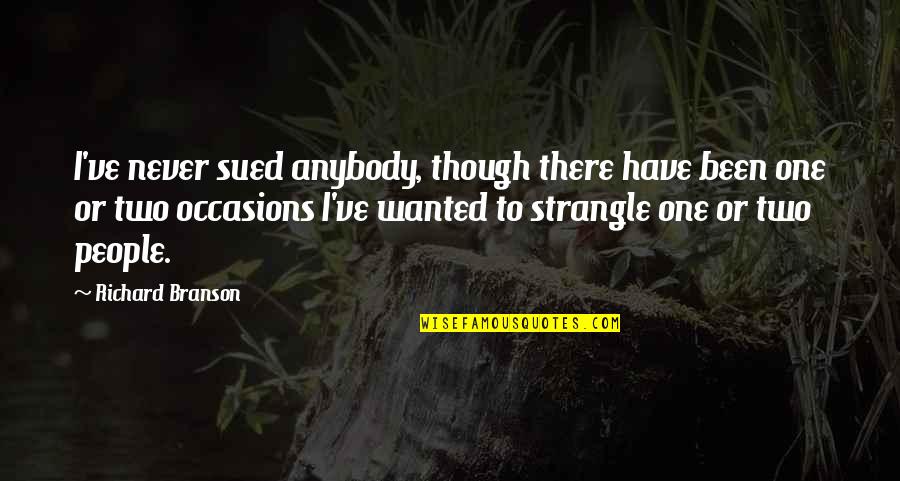 Funny Bafana Bafana Quotes By Richard Branson: I've never sued anybody, though there have been Funny Bafana Bafana Quotes By Richard Branson: I've never sued anybody, though there have been