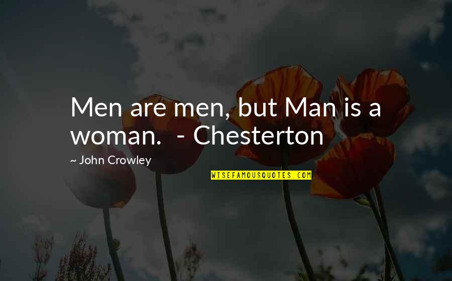 Funny Bag Quotes By John Crowley: Men are men, but Man is a woman.