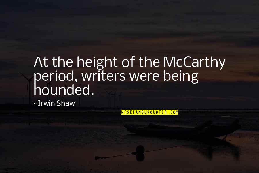 Funny Bajan Quotes By Irwin Shaw: At the height of the McCarthy period, writers