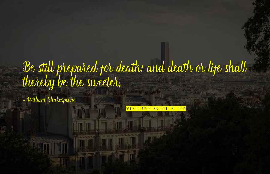 Funny Baker Mayfield Quotes By William Shakespeare: Be still prepared for death: and death or Funny Baker Mayfield Quotes By William Shakespeare: Be still prepared for death: and death or