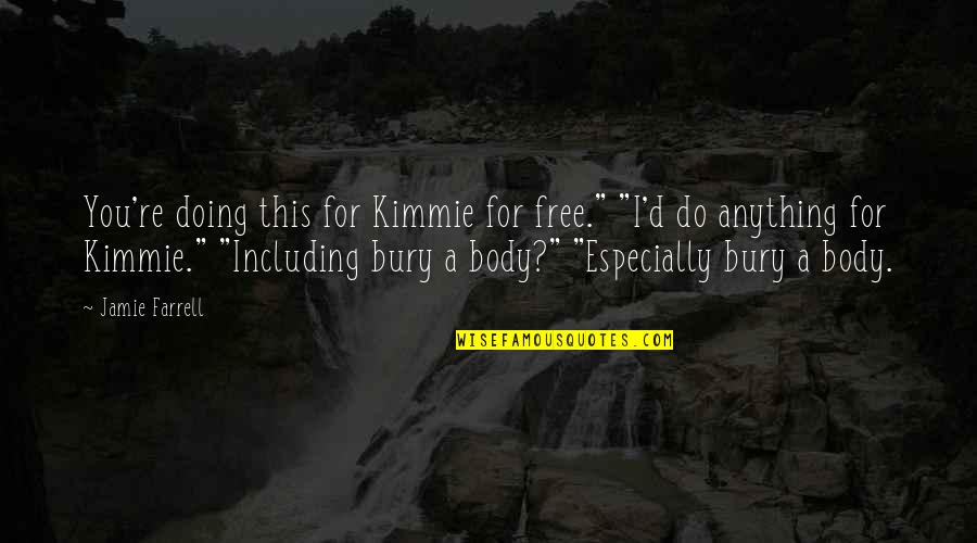 Funny Bakery Quotes By Jamie Farrell: You're doing this for Kimmie for free." "I'd