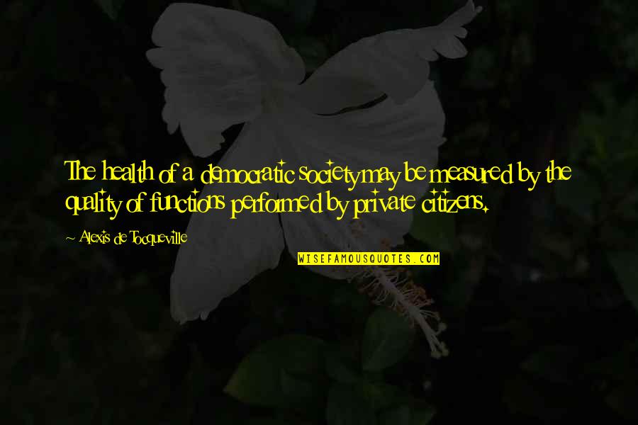 Funny Bakla Quotes By Alexis De Tocqueville: The health of a democratic society may be Funny Bakla Quotes By Alexis De Tocqueville: The health of a democratic society may be