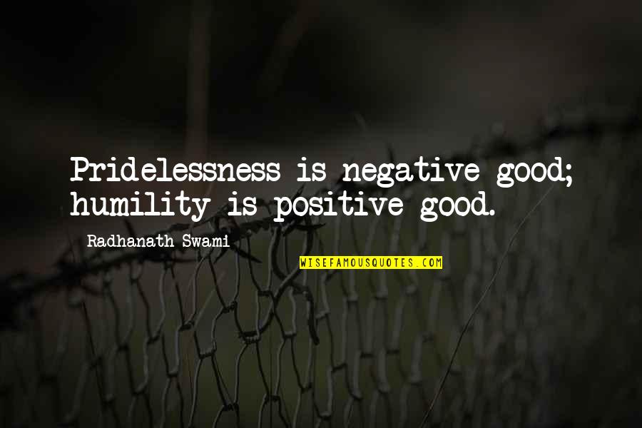 Funny Bakra Eid Quotes By Radhanath Swami: Pridelessness is negative good; humility is positive good.