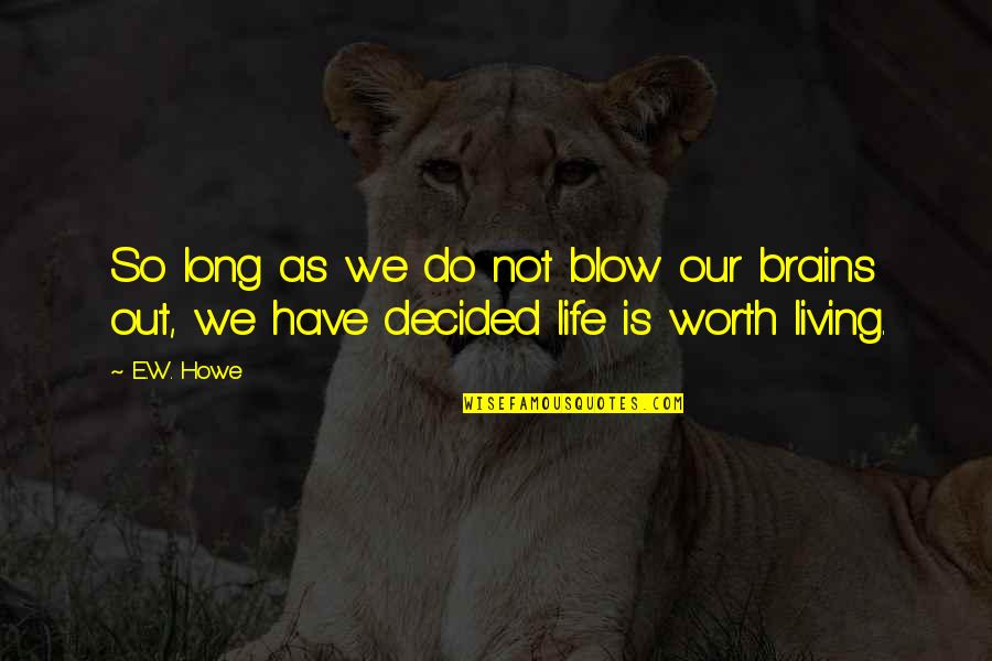 Funny Bakra Quotes By E.W. Howe: So long as we do not blow our
