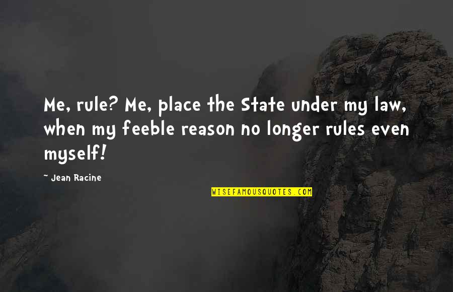 Funny Bakra Quotes By Jean Racine: Me, rule? Me, place the State under my