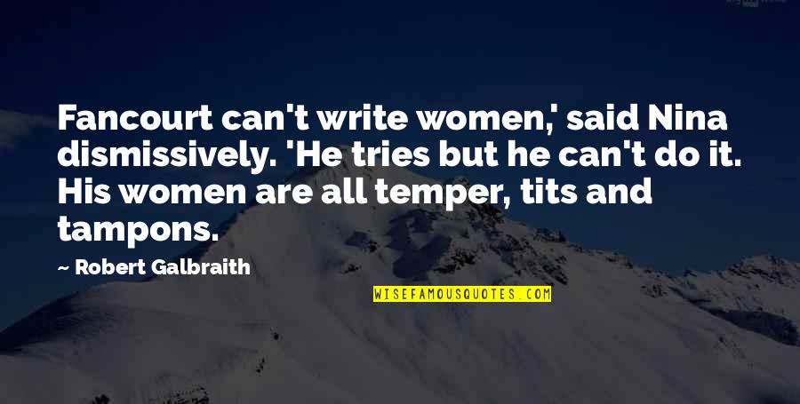 Funny Baldrick Quotes By Robert Galbraith: Fancourt can't write women,' said Nina dismissively. 'He Funny Baldrick Quotes By Robert Galbraith: Fancourt can't write women,' said Nina dismissively. 'He