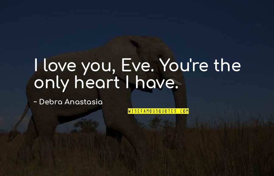 Funny Ball And Chain Quotes By Debra Anastasia: I love you, Eve. You're the only heart