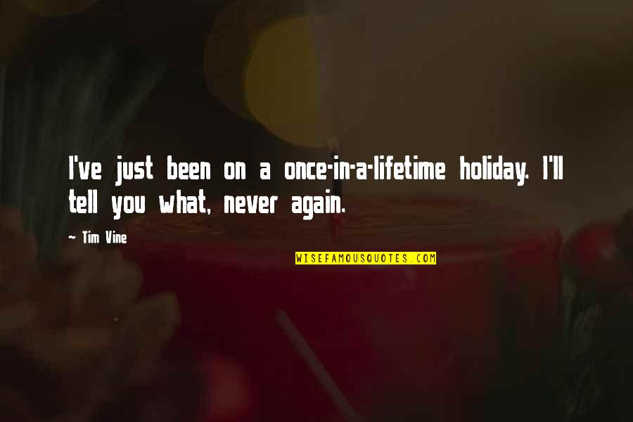 Funny Balloon Quotes By Tim Vine: I've just been on a once-in-a-lifetime holiday. I'll