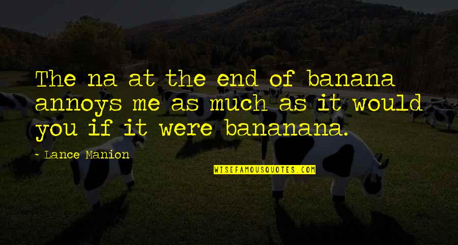 Funny Banana Quotes By Lance Manion: The na at the end of banana annoys