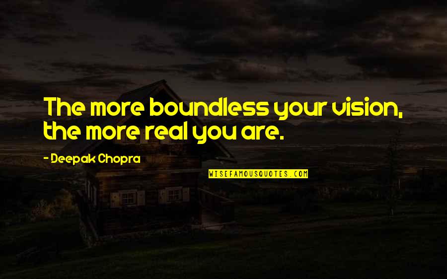 Funny Band Aid Quotes By Deepak Chopra: The more boundless your vision, the more real