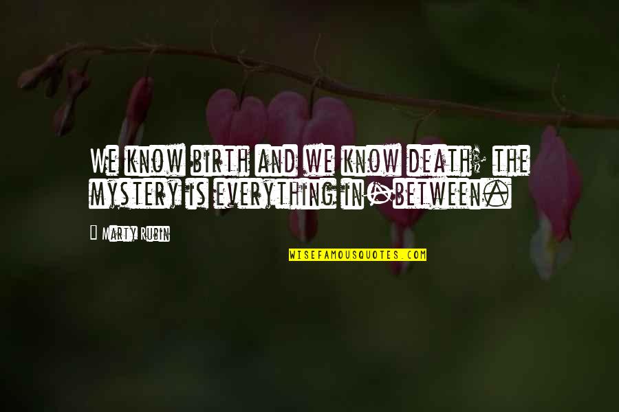 Funny Bandwagon Quotes By Marty Rubin: We know birth and we know death; the