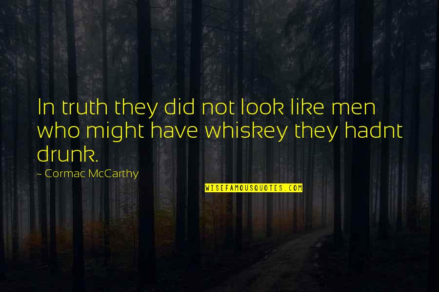 Funny Banger Racing Quotes By Cormac McCarthy: In truth they did not look like men