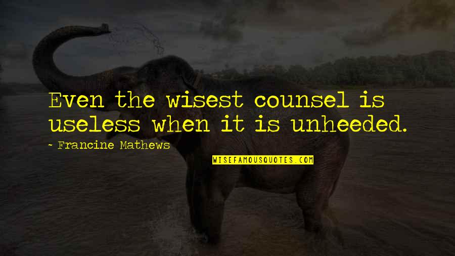 Funny Banjo Quotes By Francine Mathews: Even the wisest counsel is useless when it