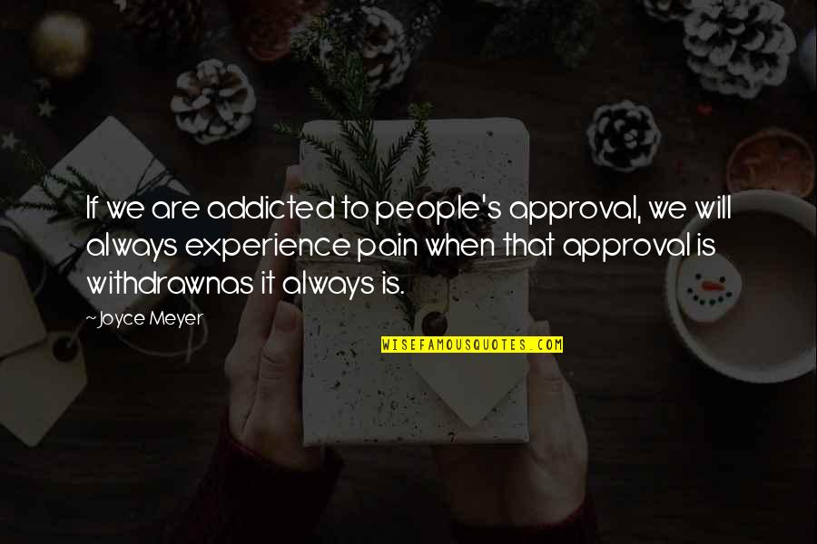 Funny Bank Account Quotes By Joyce Meyer: If we are addicted to people's approval, we