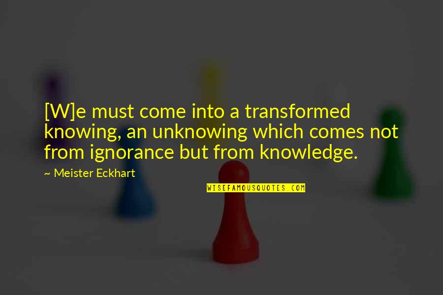 Funny Bank Robbery Quotes By Meister Eckhart: [W]e must come into a transformed knowing, an