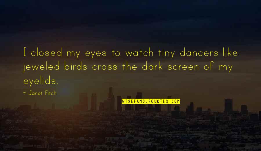 Funny Banner Quotes By Janet Fitch: I closed my eyes to watch tiny dancers Funny Banner Quotes By Janet Fitch: I closed my eyes to watch tiny dancers