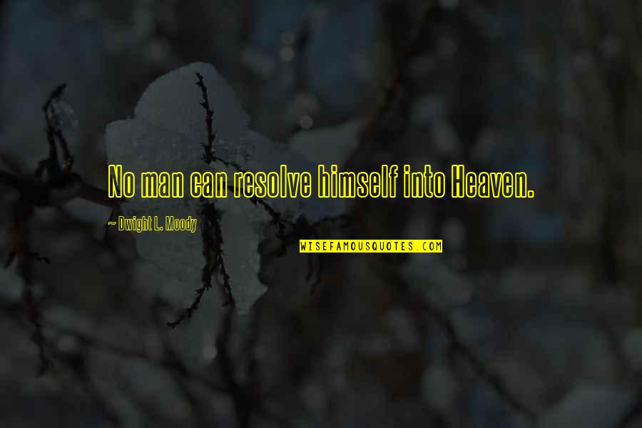 Funny Bar Exam Quotes By Dwight L. Moody: No man can resolve himself into Heaven.