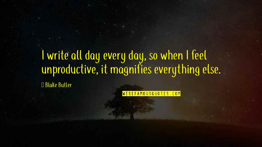 Funny Barbados Quotes By Blake Butler: I write all day every day, so when Funny Barbados Quotes By Blake Butler: I write all day every day, so when