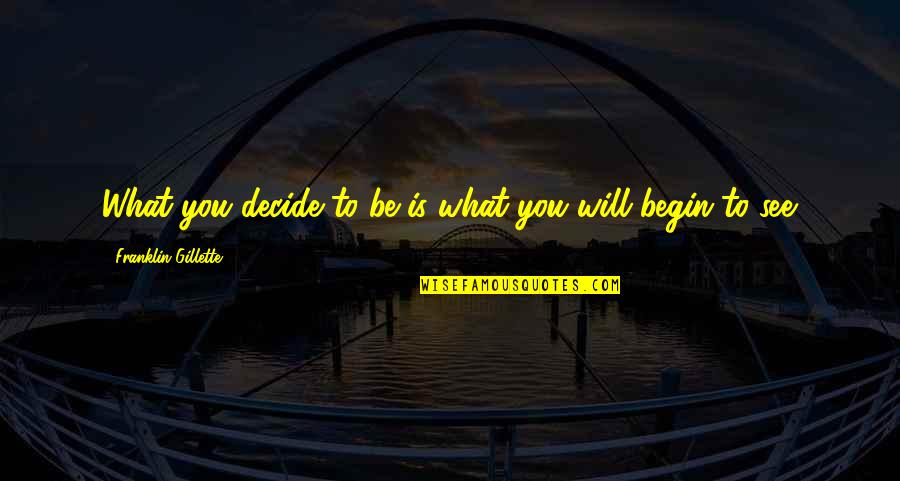 Funny Barbados Quotes By Franklin Gillette: What you decide to be is what you Funny Barbados Quotes By Franklin Gillette: What you decide to be is what you