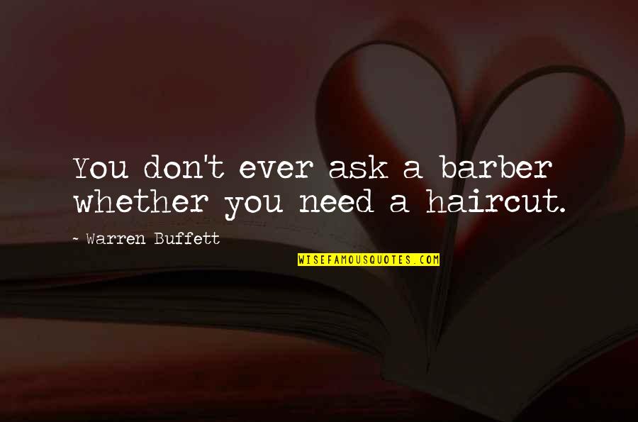 Funny Barber Quotes By Warren Buffett: You don't ever ask a barber whether you