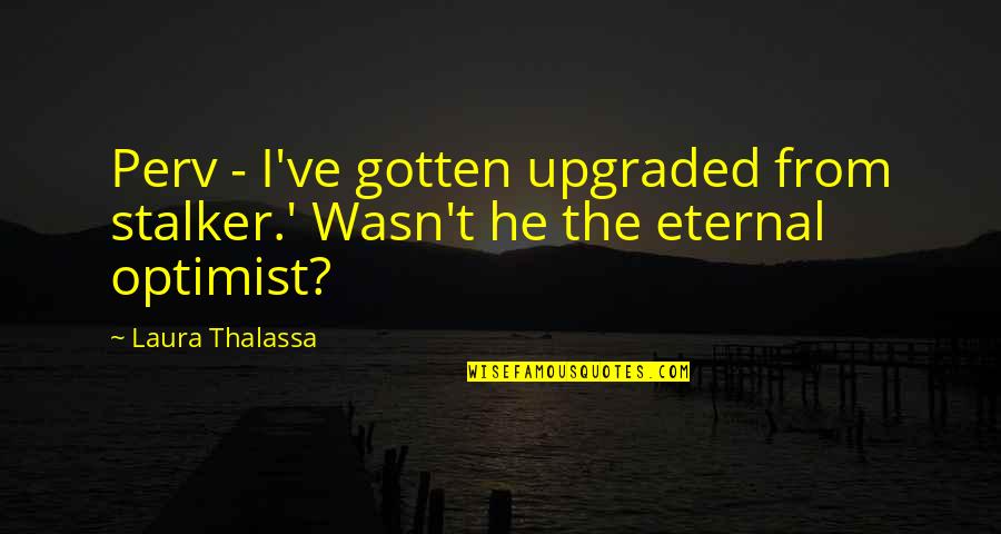 Funny Barese Quotes By Laura Thalassa: Perv - I've gotten upgraded from stalker.' Wasn't