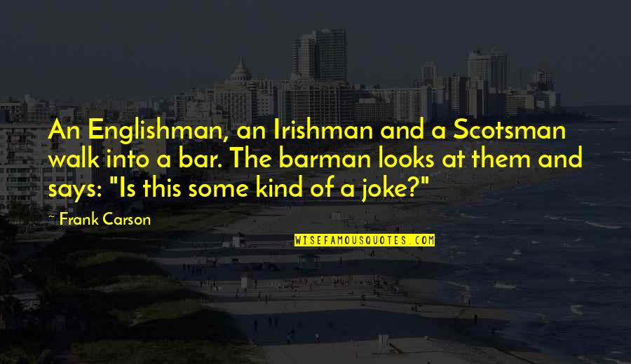 Funny Bars Quotes By Frank Carson: An Englishman, an Irishman and a Scotsman walk