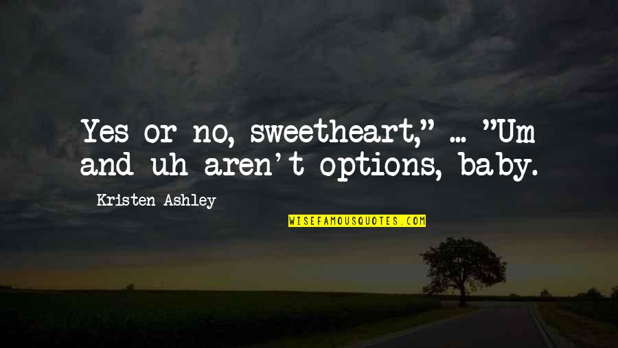 Funny Bars Quotes By Kristen Ashley: Yes or no, sweetheart," ... "Um and uh