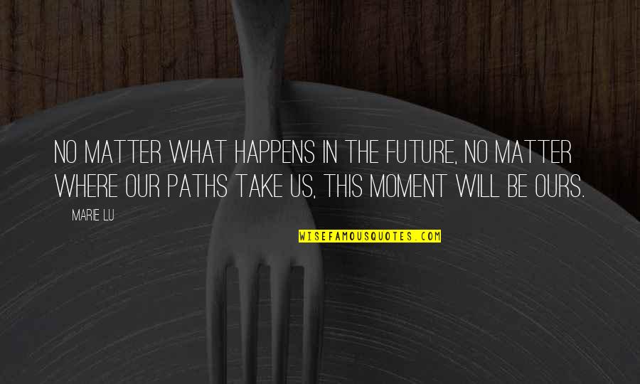 Funny Bartok Quotes By Marie Lu: No matter what happens in the future, no Funny Bartok Quotes By Marie Lu: No matter what happens in the future, no