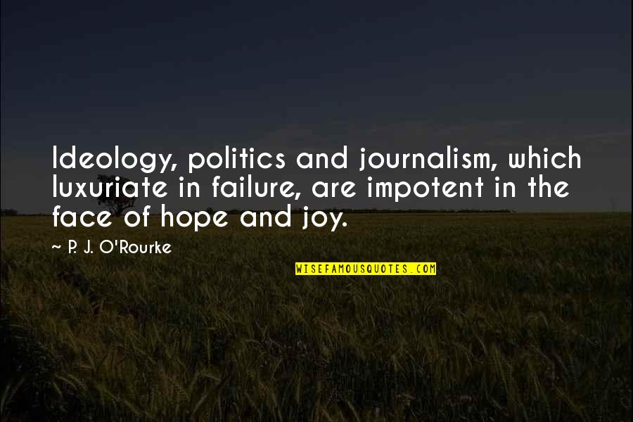 Funny Baseball Pitchers Quotes By P. J. O'Rourke: Ideology, politics and journalism, which luxuriate in failure,