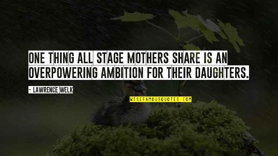 Funny Based God Quotes By Lawrence Welk: One thing all stage mothers share is an