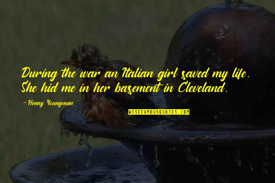Funny Basement Quotes By Henny Youngman: During the war an Italian girl saved my