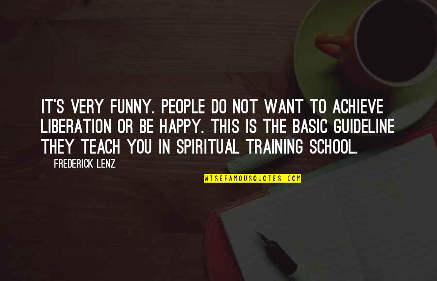 Funny Basic Training Quotes By Frederick Lenz: It's very funny. People do not want to