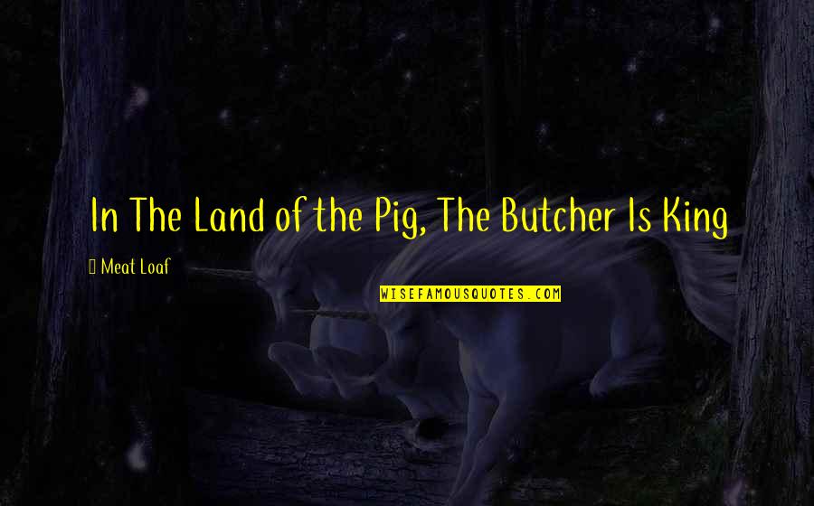 Funny Basketball Team Quotes By Meat Loaf: In The Land of the Pig, The Butcher