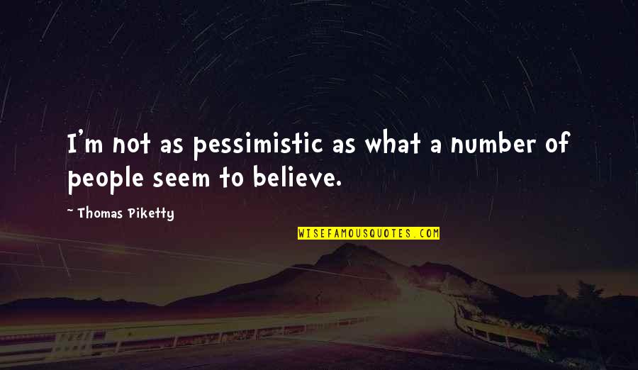 Funny Batangueno Quotes By Thomas Piketty: I'm not as pessimistic as what a number