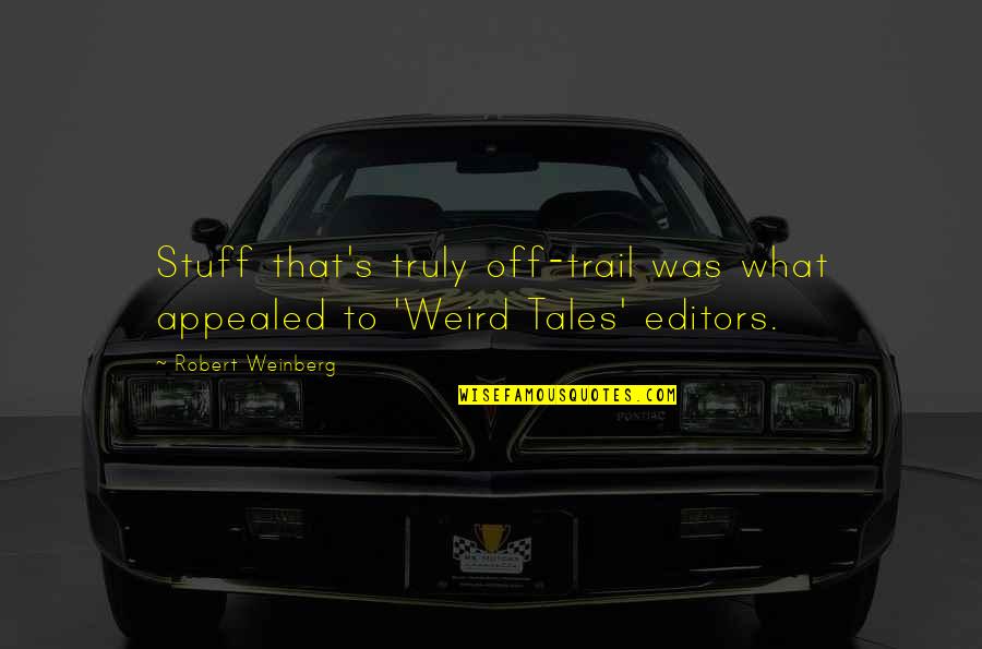 Funny Bates Motel Quotes By Robert Weinberg: Stuff that's truly off-trail was what appealed to Funny Bates Motel Quotes By Robert Weinberg: Stuff that's truly off-trail was what appealed to
