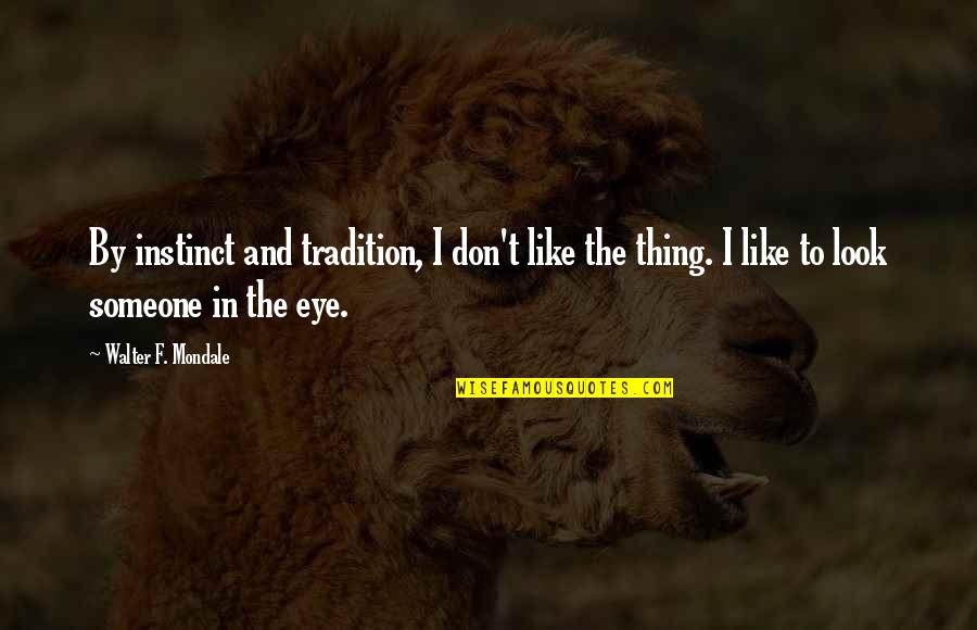 Funny Bathroom Sign Quotes By Walter F. Mondale: By instinct and tradition, I don't like the